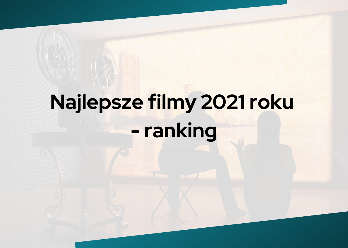 Najlepsze filmy 2021 roku - ranking
